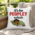 Custom Pillow Case Its Too Peopley Outside Personalized Pet Lover Homebody Gift White Soft Decorative Throw Pillow Cover for Pet Owners
